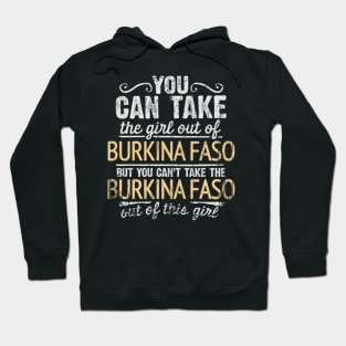 You Can Take The Girl Out Of Burkina Faso But You Cant Take The Burkina Faso Out Of The Girl Design - Gift for Burkinabe With Burkina Faso Roots Hoodie